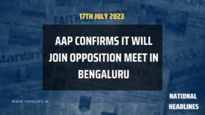 National Headlines: AAP confirms it will join Opposition meet in ...