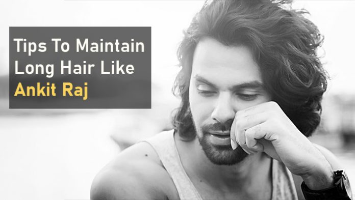 8 Tips To Maintain Long Hair Like Ankit Raaj Aka Adhiraj Of Main